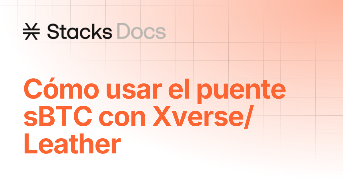 Cómo usar el puente sBTC con Xverse/Leather | Learn | Stacks Documentation