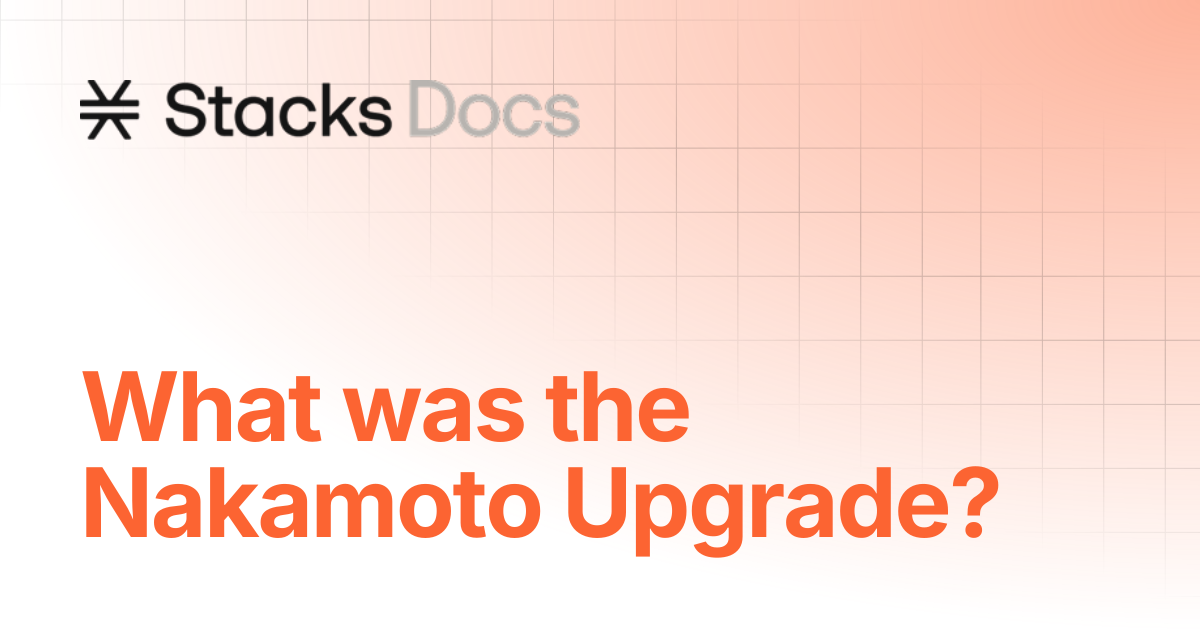What was the Nakamoto Upgrade? | Learn | Stacks Documentation