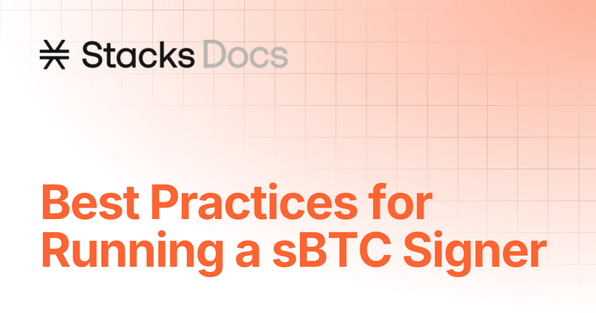 Best Practices for Running a sBTC Signer | Operate | Stacks Documentation
