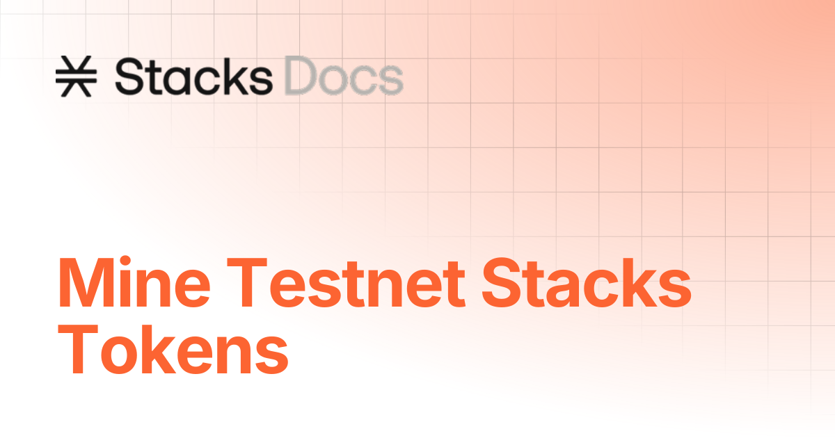Mine Testnet Stacks Tokens | Operate | Stacks Documentation