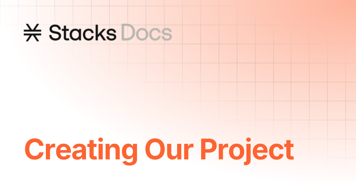 Creating Our Project | Tutorials | Stacks Documentation