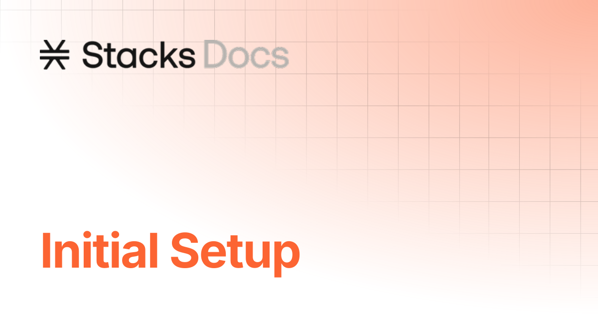 Initial Setup | Tutorials | Stacks Documentation
